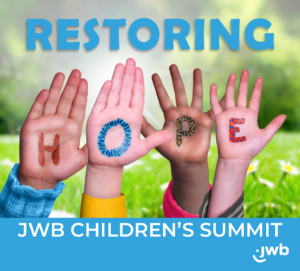 JWB Children’s Summit | Restoring Hope February 18 | 8:30AM – 10:30AM Register Today: https://registration.socio.events/e/jwbchildrenssummit2022